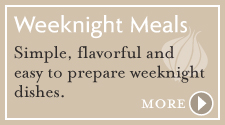 Weeknight Meals - Simple, flavorful and easy to prepare weeknight dishes